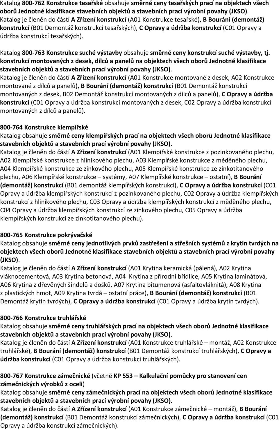 Katalog 800 763 Konstrukce suché výstavby obsahuje směrné ceny konstrukcí suché výstavby, tj.