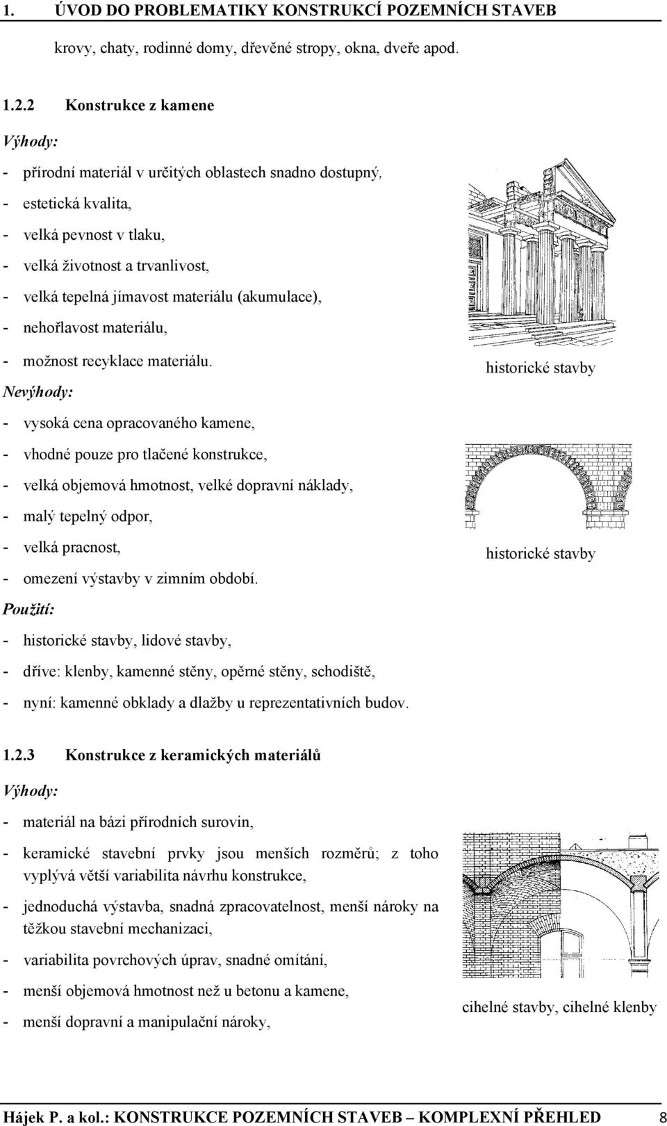 materiálu (akumulace), - nehořlavost materiálu, - možnost recyklace materiálu.