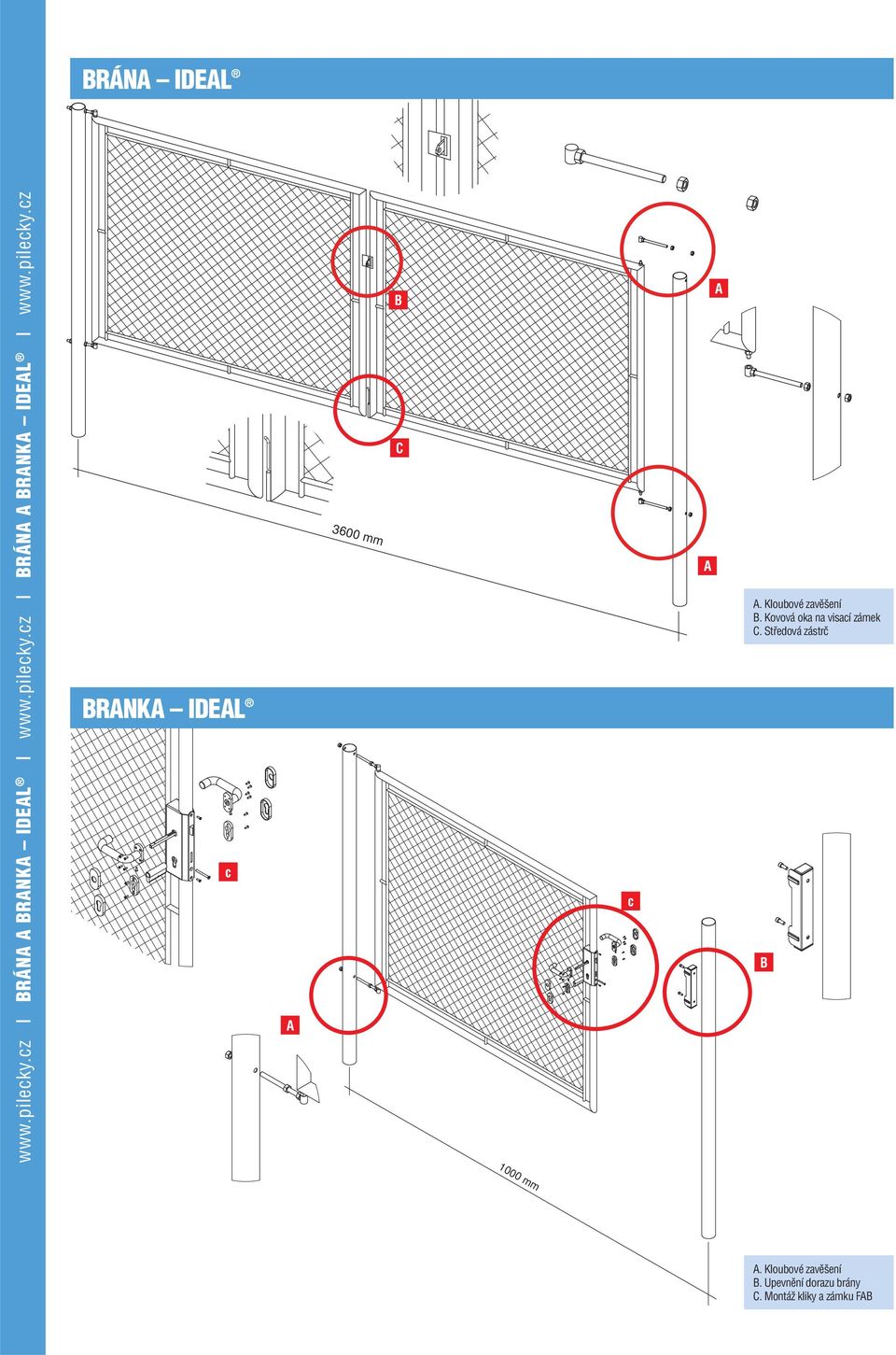 Středová zástrč B 00 mm A. Kloubové zavěšení B. Upevnění dorazu brány C.