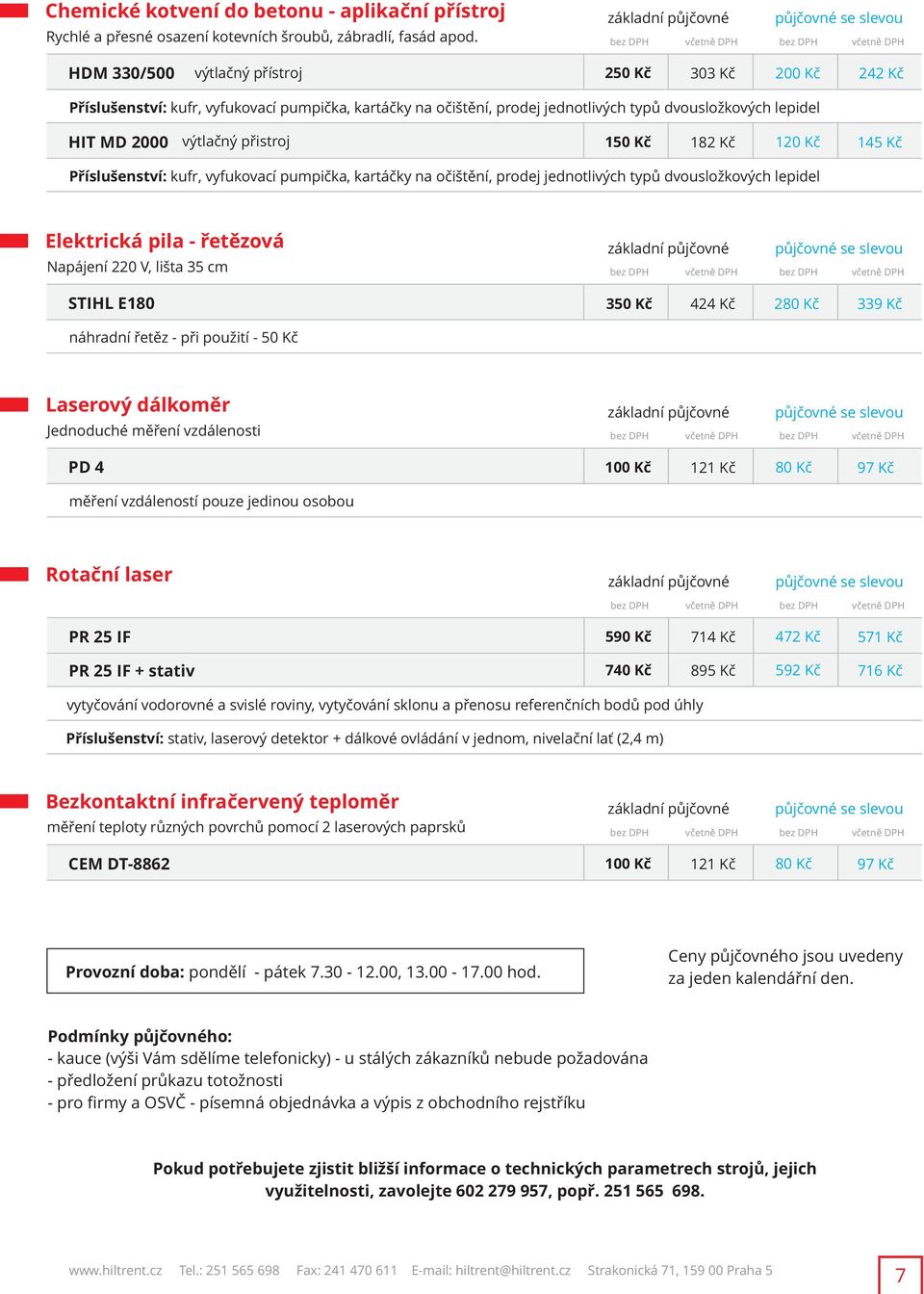 150 Kč 182 Kč 120 Kč 145 Kč Příslušenství: kufr, vyfukovací pumpička, kartáčky na očištění, prodej jednotlivých typů dvousložkových lepidel Elektrická pila - řetězová Napájení 220 V, lišta 35 cm