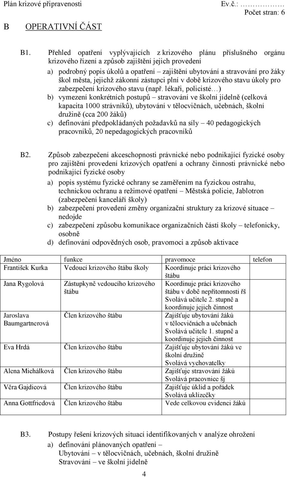 škol města, jejichž zákonní zástupci plní v době krizového stavu úkoly pro zabezpečení krizového stavu (např.