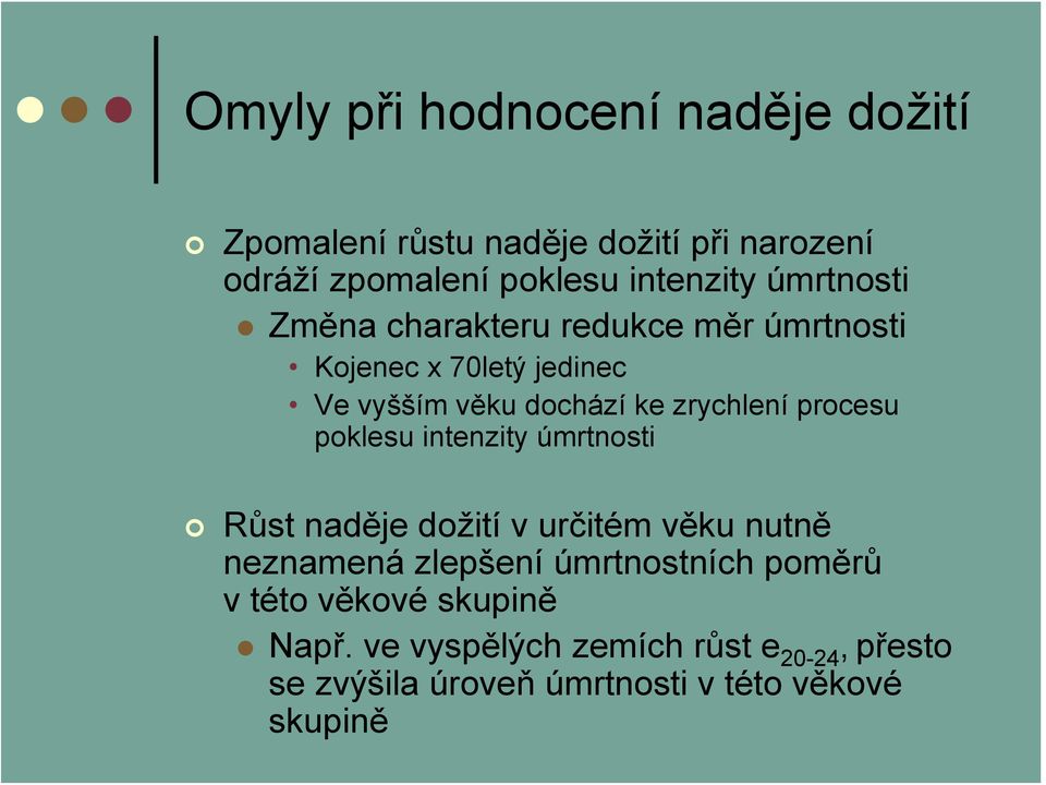 procesu poklesu intenzity úmrtnosti Růst naděje dožití v určitém věku nutně neznamená zlepšení úmrtnostních