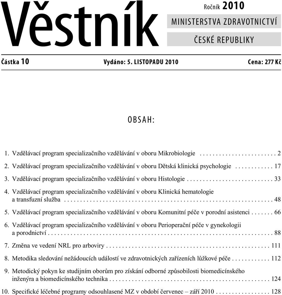 Vzdělávací program specializačního vzdělávání v oboru Klinická hematologie a transfuzní služba................................................................. 48 5.