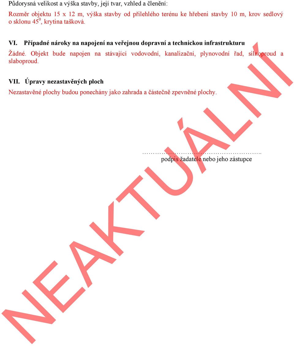 Případné nároky na napojení na veřejnou dopravní a technickou infrastrukturu Žádné.