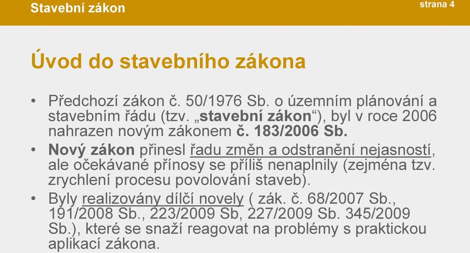 Nový zákon přinesl řadu změn a odstranění nejasností, ale očekávané přínosy se příliš nenaplnily (zejména tzv.