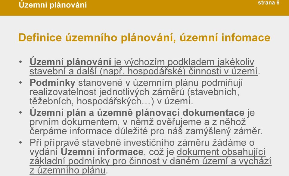 Podmínky stanovené v územním plánu podmiňují realizovatelnost jednotlivých záměrů (stavebních, těžebních, hospodářských ) v území.