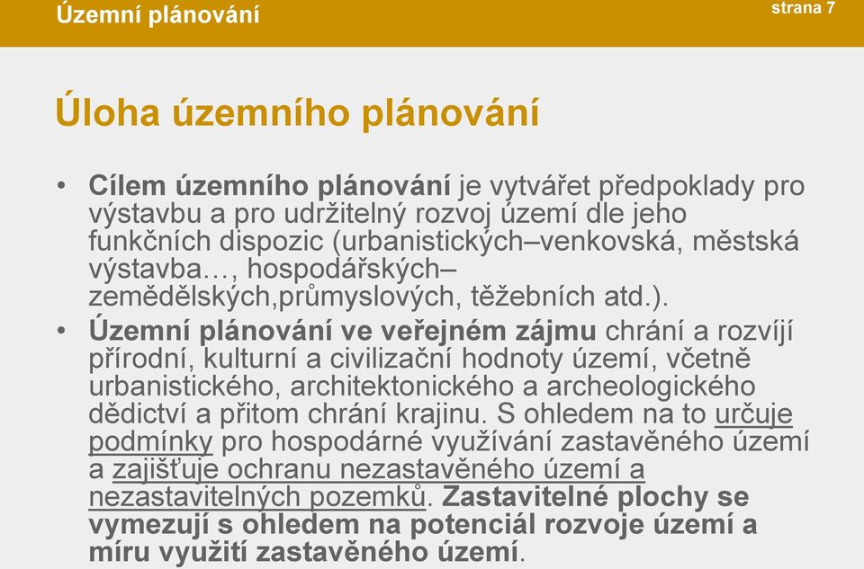 Územní plánování ve veřejném zájmu chrání a rozvíjí přírodní, kulturní a civilizační hodnoty území, včetně urbanistického, architektonického a archeologického dědictví a přitom