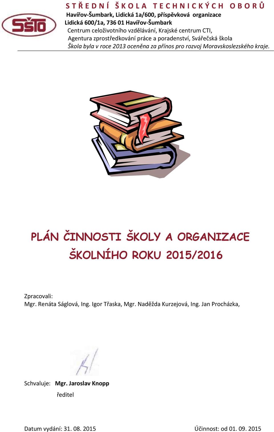 2013 oceněna za přínos pro rozvoj Moravskoslezského kraje. PLÁN ČINNOSTI ŠKOLY A ORGANIZACE ŠKOLNÍHO ROKU 2015/2016 Zpracovali: Mgr.