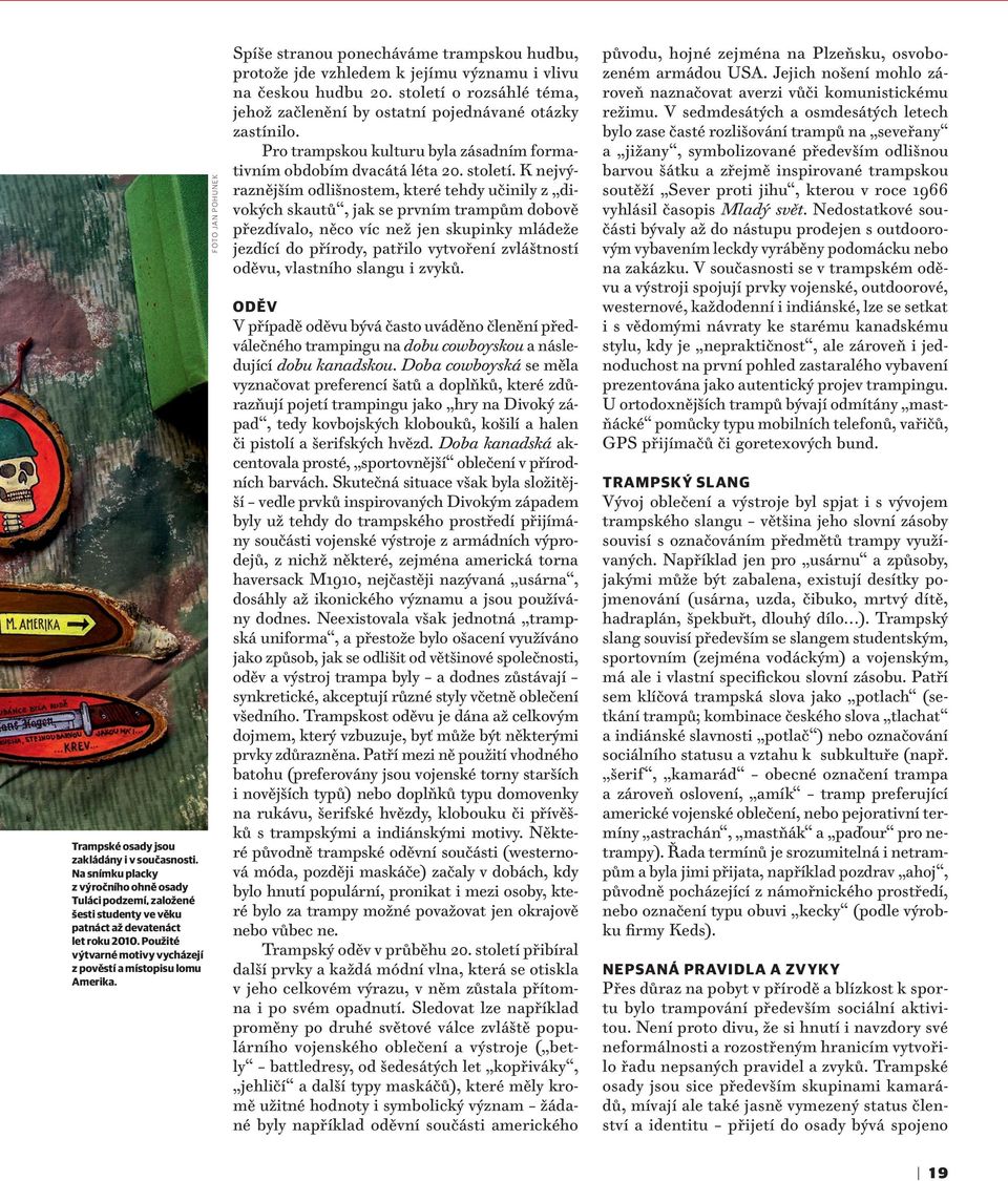 století o rozsáhlé téma, jehož začlenění by ostatní pojednávané otázky zastínilo. Pro trampskou kulturu byla zásadním formativním obdobím dvacátá léta 20. století.