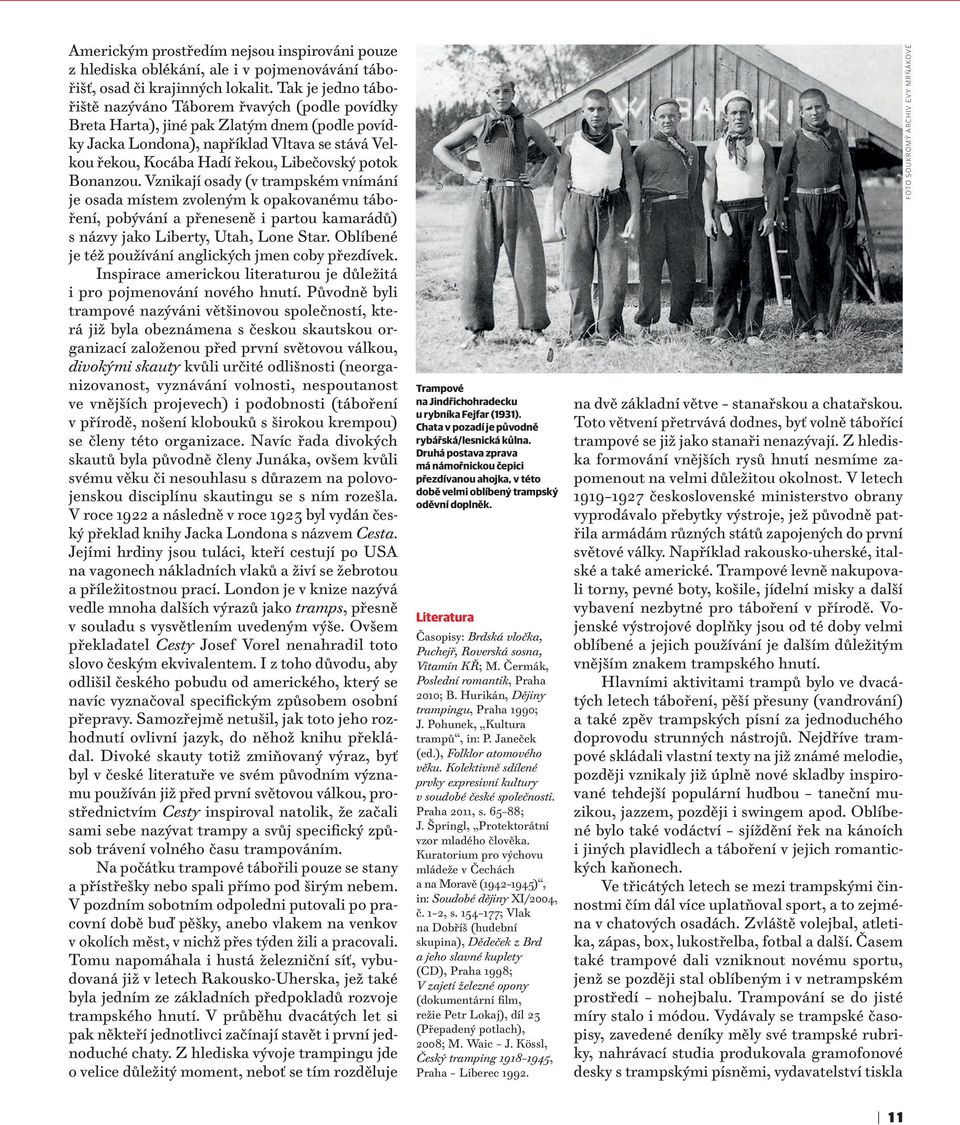 potok Bonanzou. Vznikají osady (v trampském vnímání je osada místem zvoleným k opakovanému táboření, pobývání a přeneseně i partou kamarádů) s názvy jako Liberty, Utah, Lone Star.