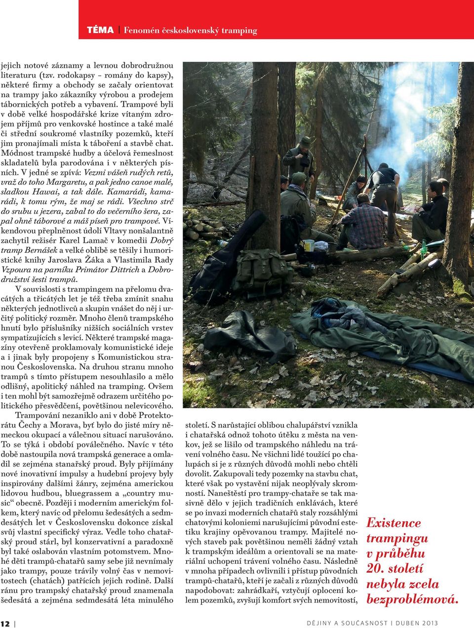 Trampové byli v době velké hospodářské krize vítaným zdrojem příjmů pro venkovské hostince a také malé či střední soukromé vlastníky pozemků, kteří jim pronajímali místa k táboření a stavbě chat.