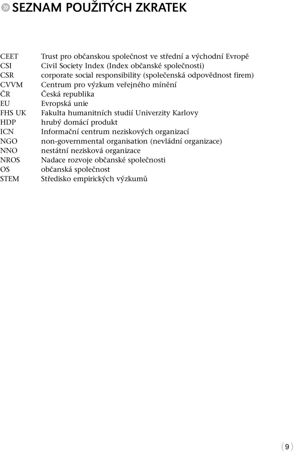 republika Evropská unie Fakulta humanitních studií Univerzity Karlovy hrubý domácí produkt Informační centrum neziskových organizací non-governmental