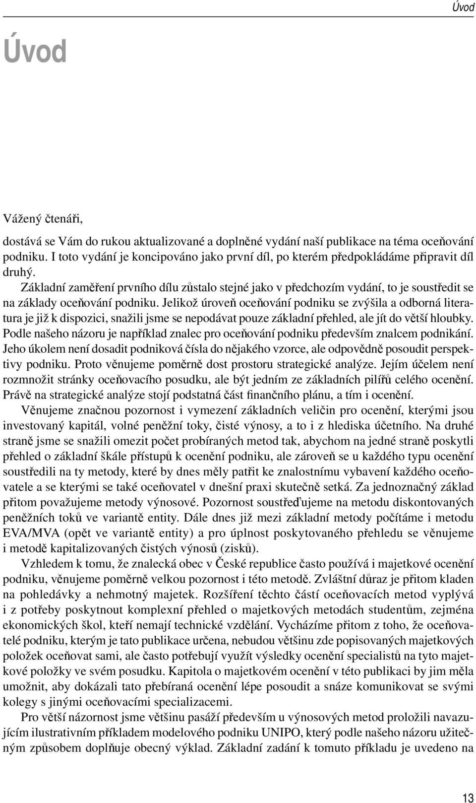 Základní zaměření prvního dílu zůstalo stejné jako v předchozím vydání, to je soustředit se na základy oceňování podniku.