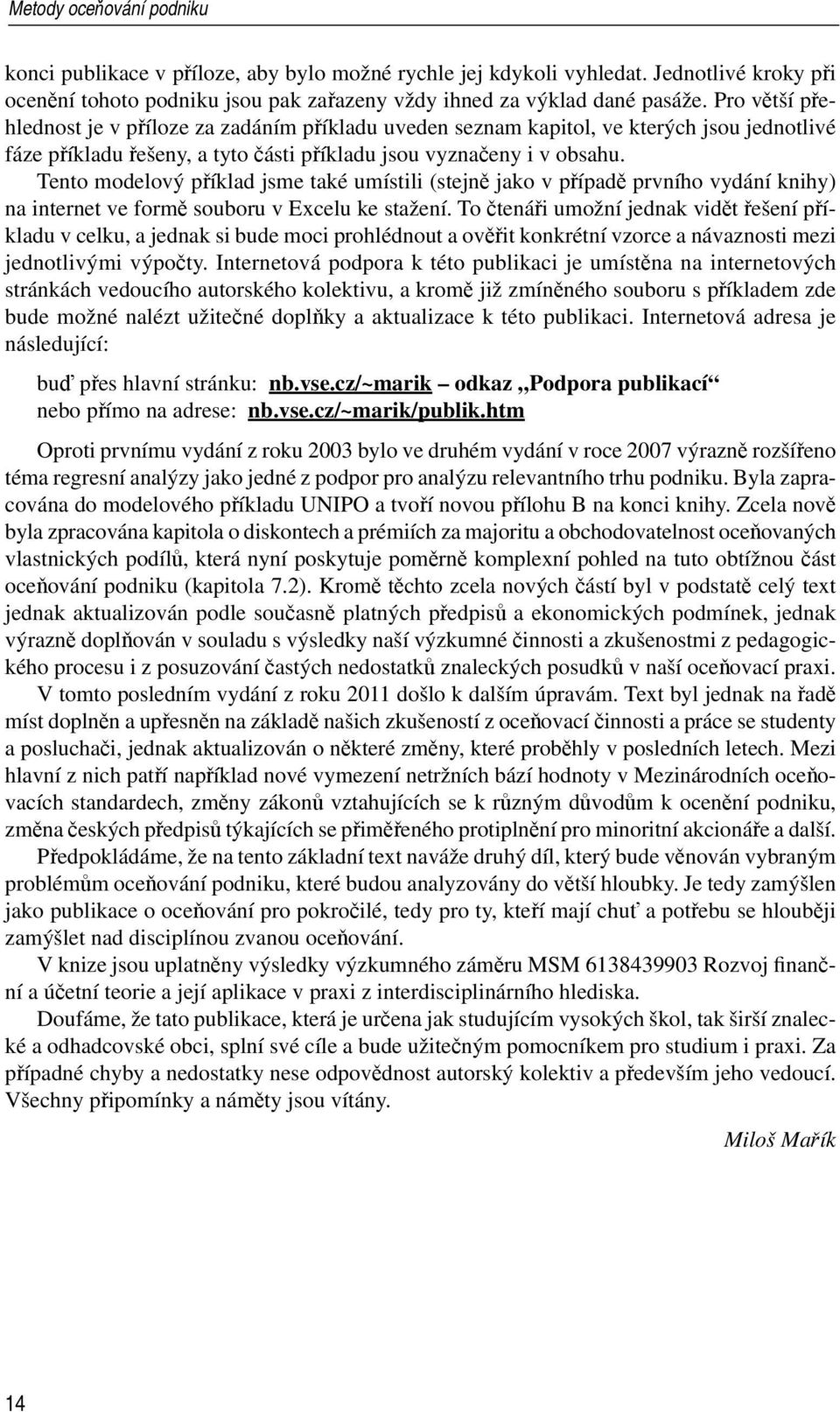 Tento modelový příklad jsme také umístili (stejně jako v případě prvního vydání knihy) na internet ve formě souboru v Excelu ke stažení.