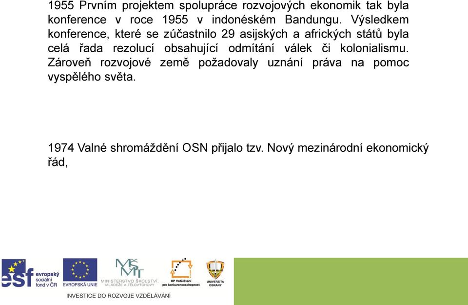 Výsledkem konference, které se zúčastnilo 29 asijských a afrických států byla celá řada rezolucí