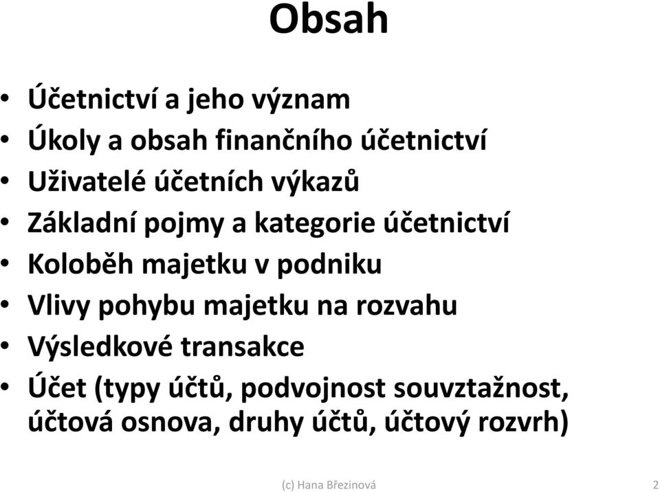 majetku v podniku Vlivy pohybu majetku na rozvahu Výsledkové transakce