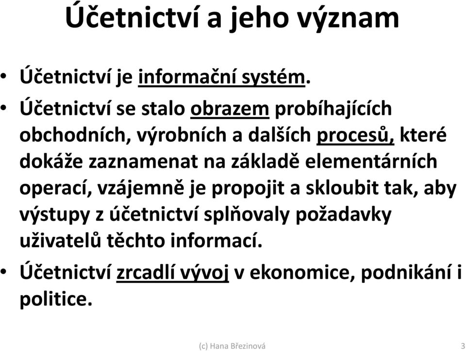 dokáže zaznamenat na základě elementárních operací, vzájemně je propojit a skloubit tak, aby