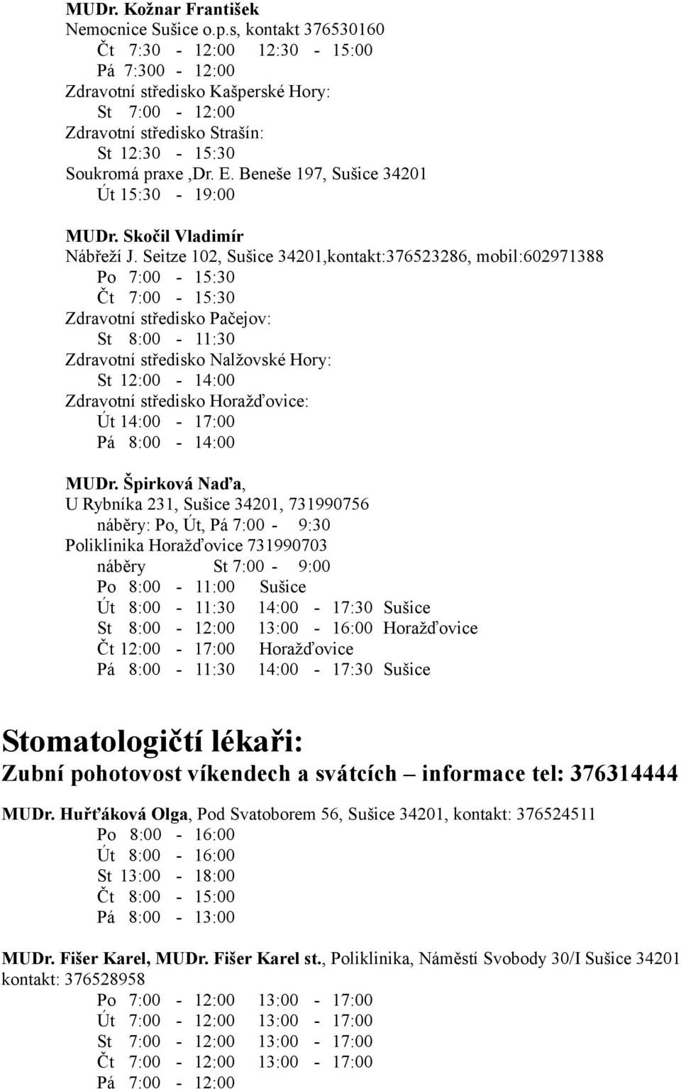 Beneše 197, Sušice 34201 Út 15:30-19:00 MUDr. Skočil Vladimír Nábřeží J.