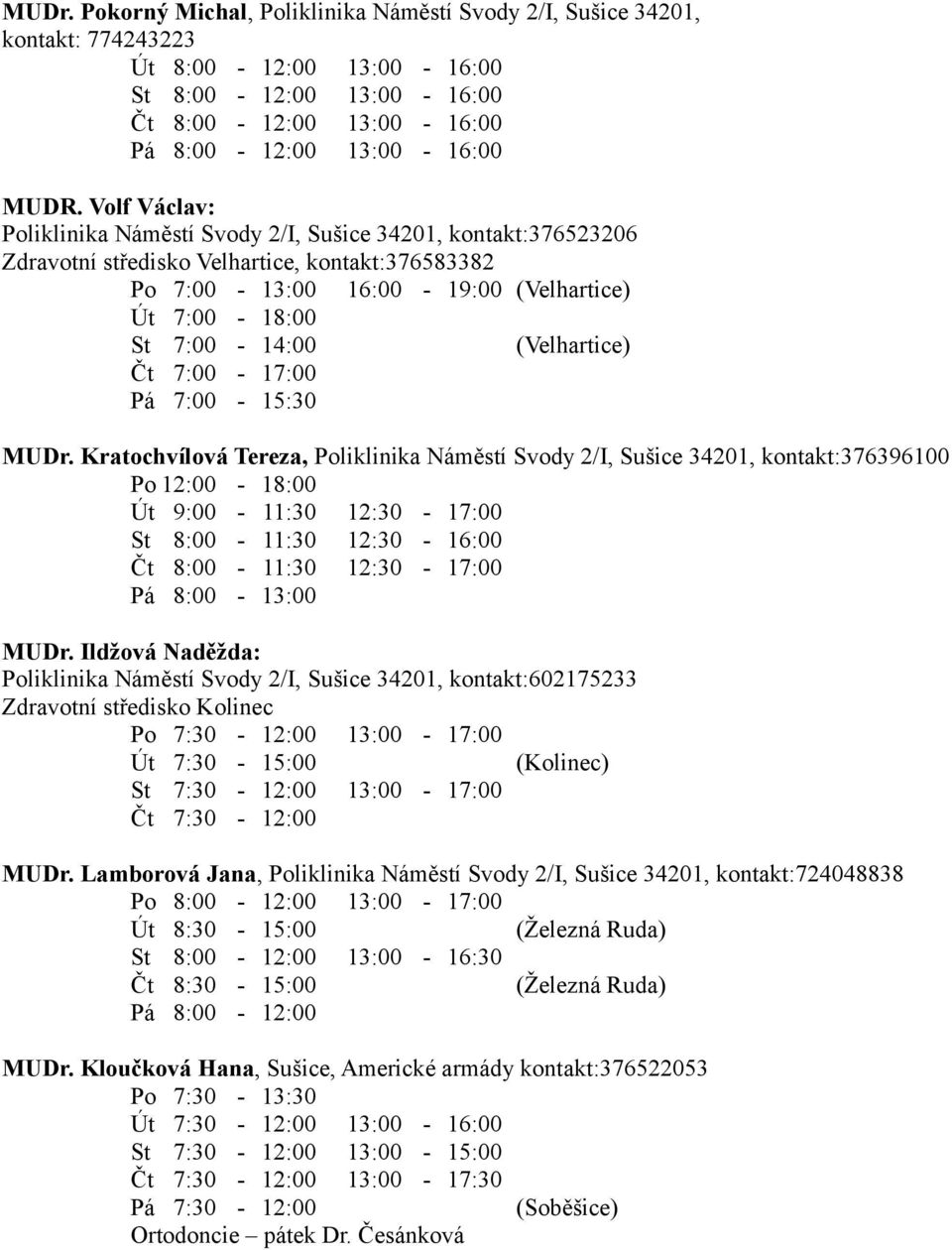 (Velhartice) Čt 7:00-17:00 Pá 7:00-15:30 MUDr.