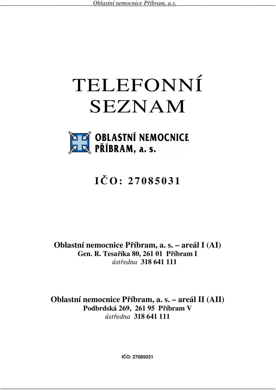 Tesaříka 80, 261 01 Příbram I ústředna 318 641 111 Oblastní