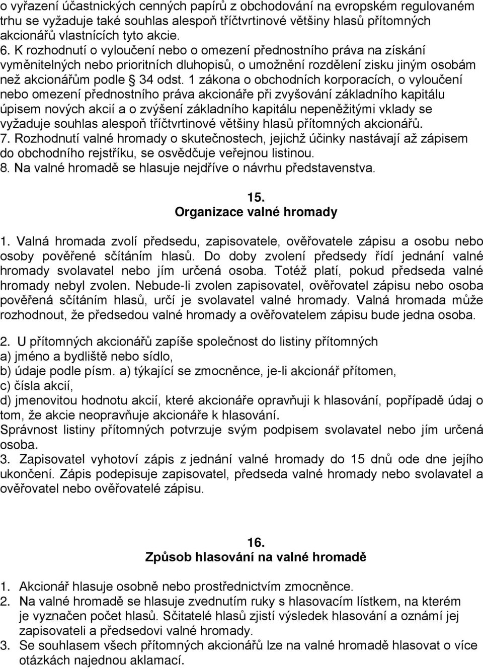 1 zákona o obchodních korporacích, o vyloučení nebo omezení přednostního práva akcionáře při zvyšování základního kapitálu úpisem nových akcií a o zvýšení základního kapitálu nepeněžitými vklady se