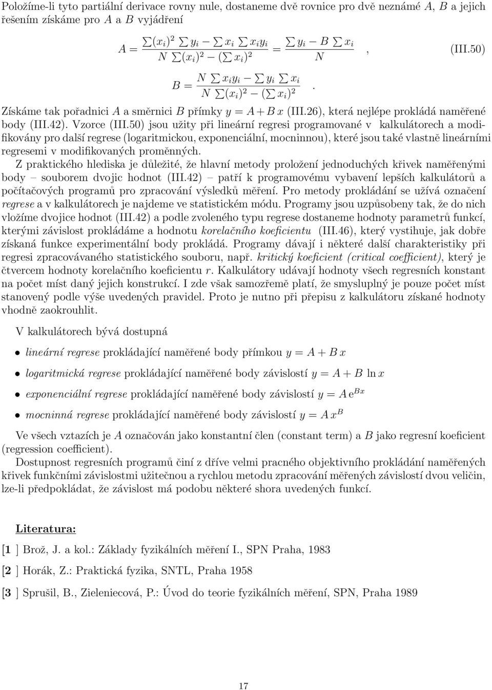 50) jsou užity při lineární regresi programované v kalkulátorech a modifikovány pro další regrese (logaritmickou, exponenciální, mocninnou), které jsou také vlastně lineárními regresemi v