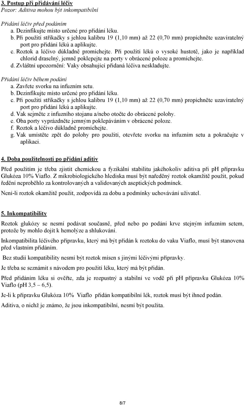 Přidání léčiv během podání a. Zavřete svorku na infuzním setu. b. Dezinfikujte místo určené pro přidání léku. c.
