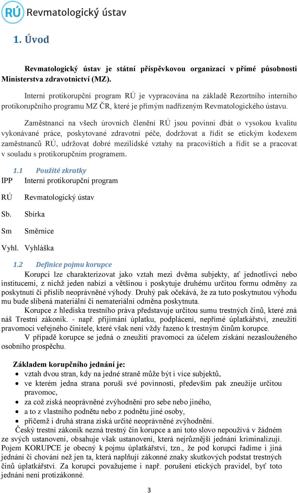 Zaměstnanci na všech úrovních členění RÚ jsou povinni dbát o vysokou kvalitu vykonávané práce, poskytované zdravotní péče, dodržovat a řídit se etickým kodexem zaměstnanců RÚ, udržovat dobré