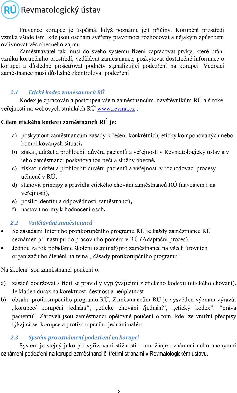 podněty signalizující podezření na korupci. Vedoucí zaměstnanec musí důsledně zkontrolovat podezření. 2.