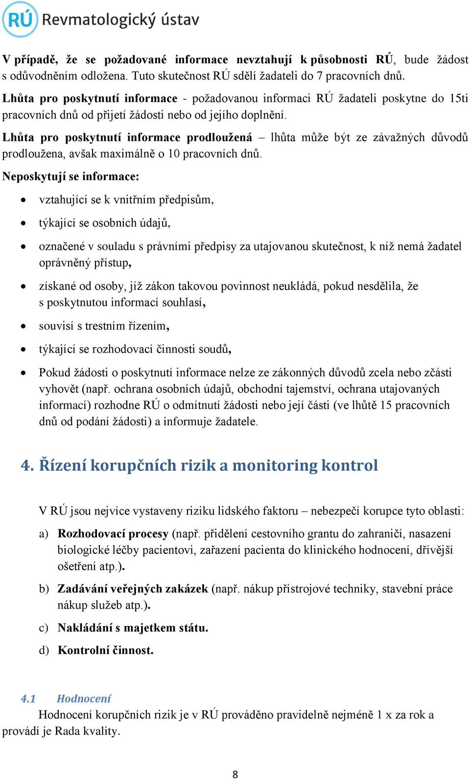 Lhůta pro poskytnutí informace prodloužená lhůta může být ze závažných důvodů prodloužena, avšak maximálně o 10 pracovních dnů.