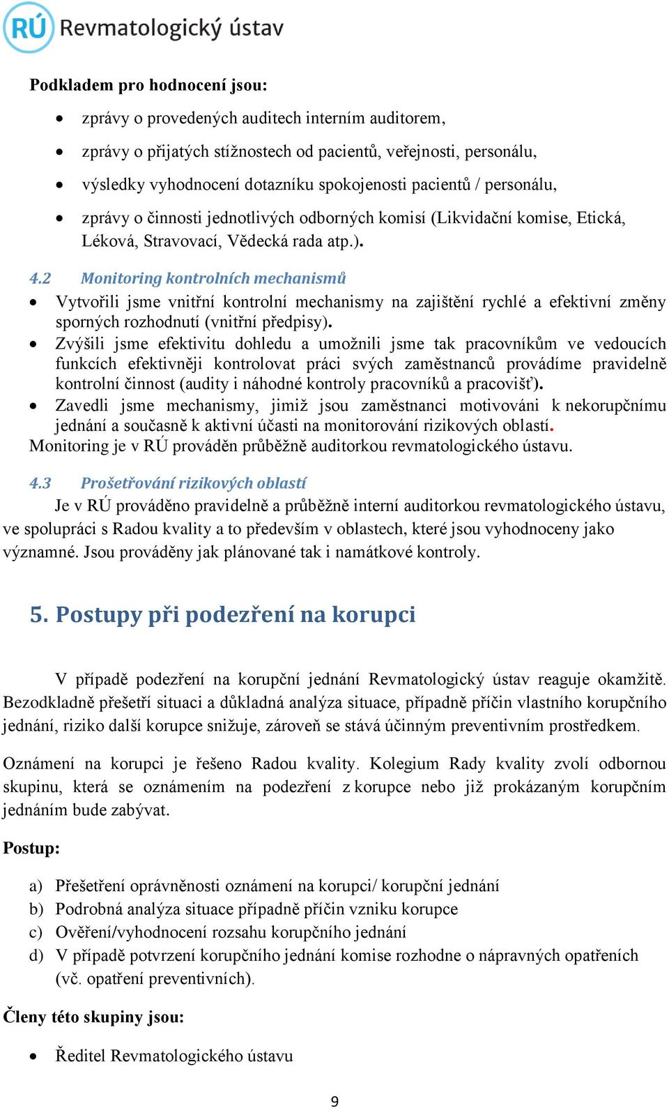 2 Monitoring kontrolních mechanismů Vytvořili jsme vnitřní kontrolní mechanismy na zajištění rychlé a efektivní změny sporných rozhodnutí (vnitřní předpisy).