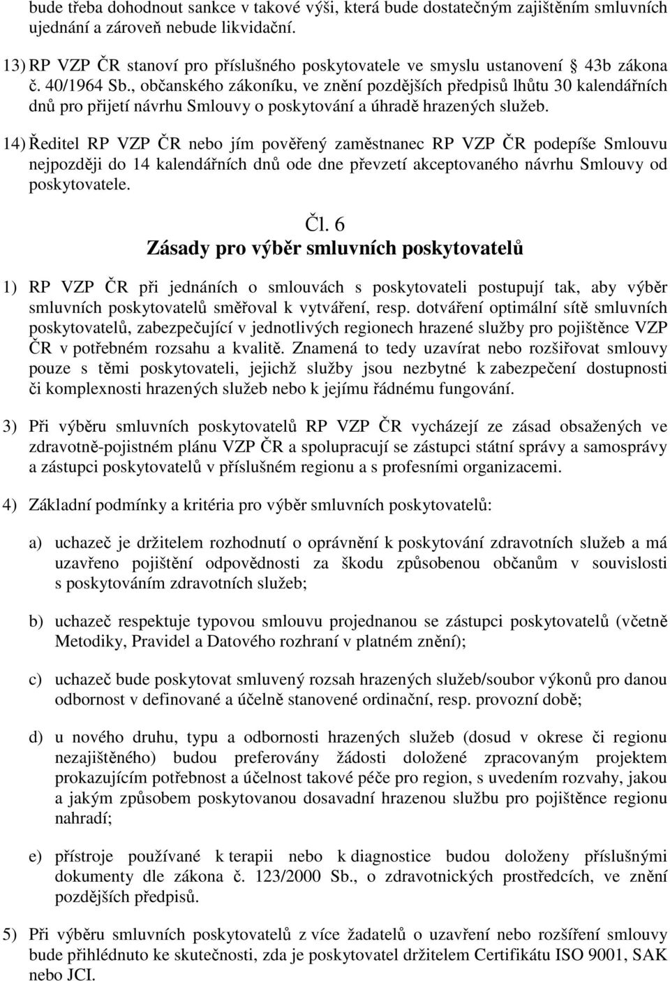 , občanského zákoníku, ve znění pozdějších předpisů lhůtu 30 kalendářních dnů pro přijetí návrhu Smlouvy o poskytování a úhradě hrazených služeb.