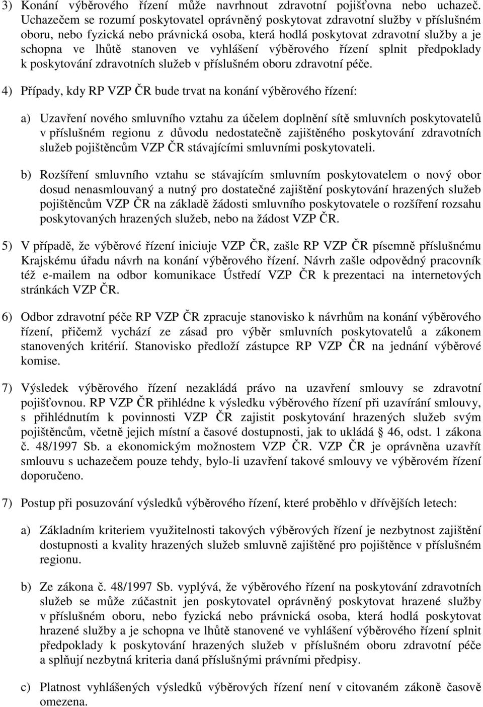 vyhlášení výběrového řízení splnit předpoklady k poskytování zdravotních služeb v příslušném oboru zdravotní péče.