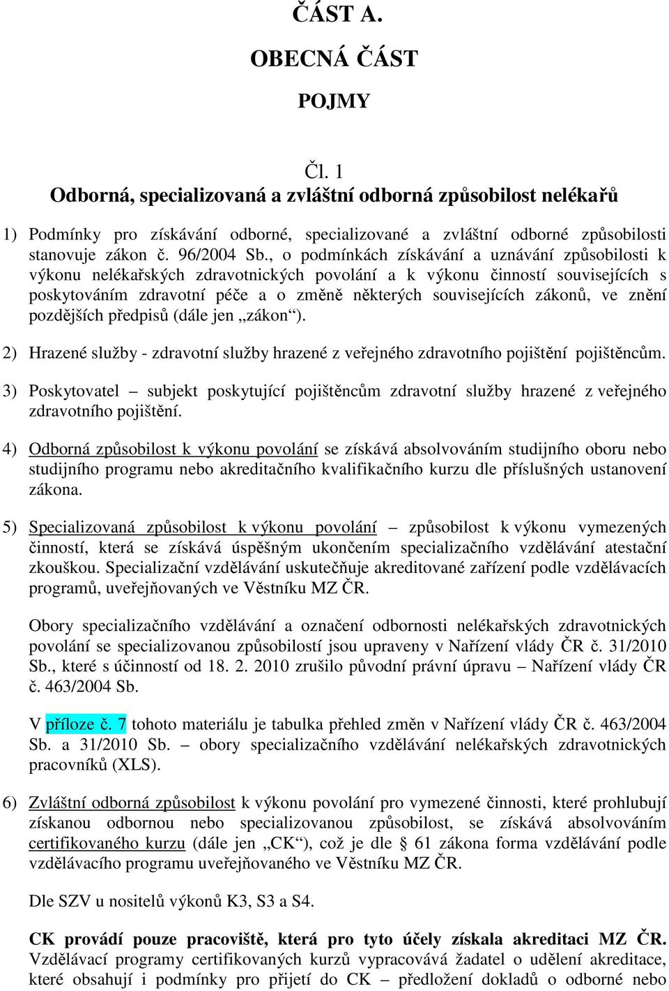 , o podmínkách získávání a uznávání způsobilosti k výkonu nelékařských zdravotnických povolání a k výkonu činností souvisejících s poskytováním zdravotní péče a o změně některých souvisejících