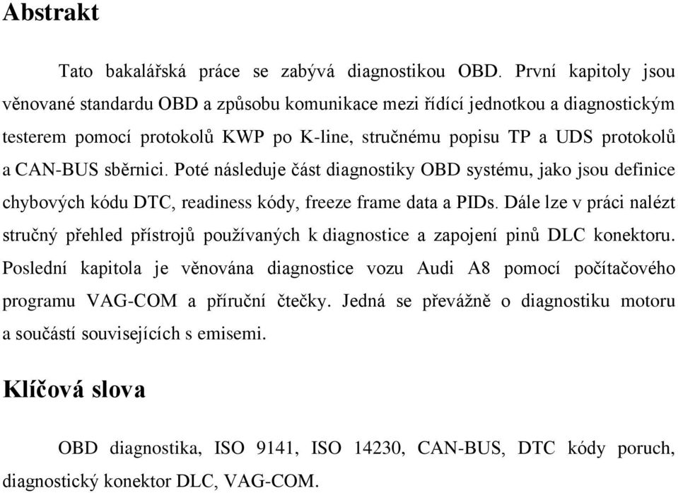 Poté následuje část diagnostiky OBD systému, jako jsou definice chybových kódu DTC, readiness kódy, freeze frame data a PIDs.