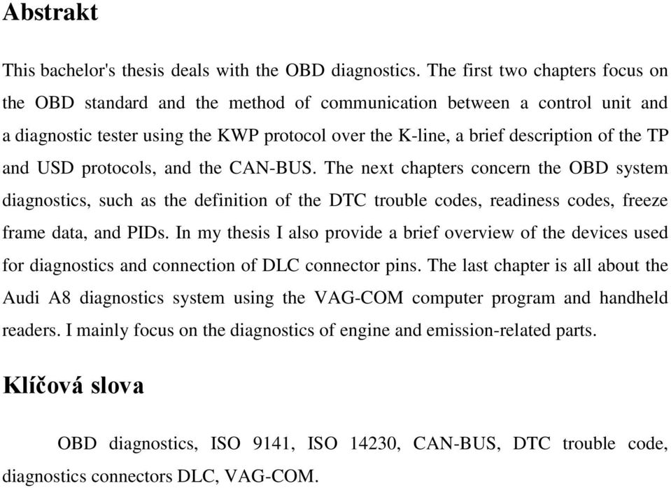 and USD protocols, and the CAN-BUS. The next chapters concern the OBD system diagnostics, such as the definition of the DTC trouble codes, readiness codes, freeze frame data, and PIDs.