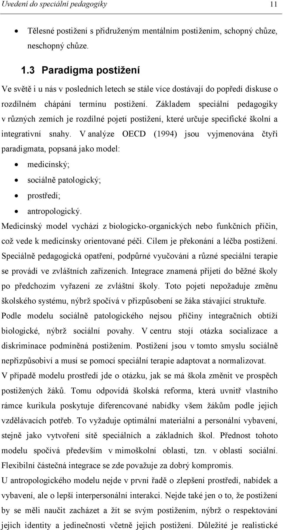 V analýze OECD (1994) jsou vyjmenována čtyři paradigmata, popsaná jako model: medicínský; sociálně patologický; prostředí; antropologický.