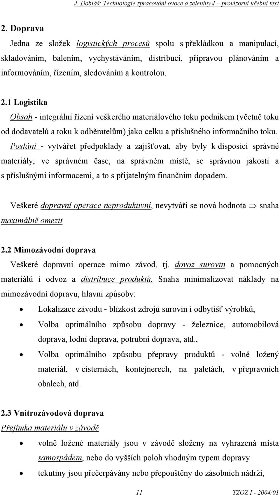 1 Lgistika Obsah - integrální řízení veškeréh materiálvéh tku pdnikem (včetně tku d ddavatelů a tku k dběratelům) jak celku a příslušnéh infrmačníh tku.