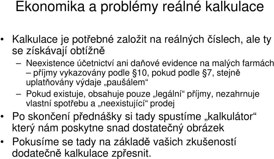 Pokud existuje, obsahuje pouze legální příjmy, nezahrnuje vlastní spotřebu a neexistující prodej Po skončení přednášky si tady