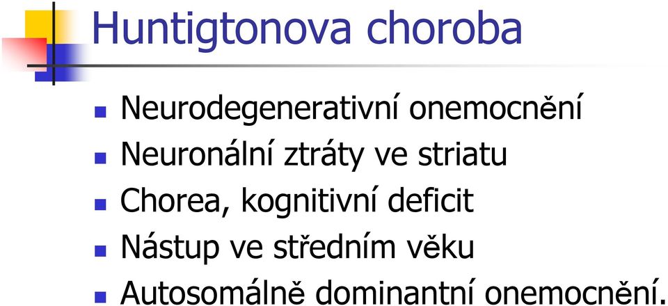 Chorea, kognitivní deficit Nástup ve