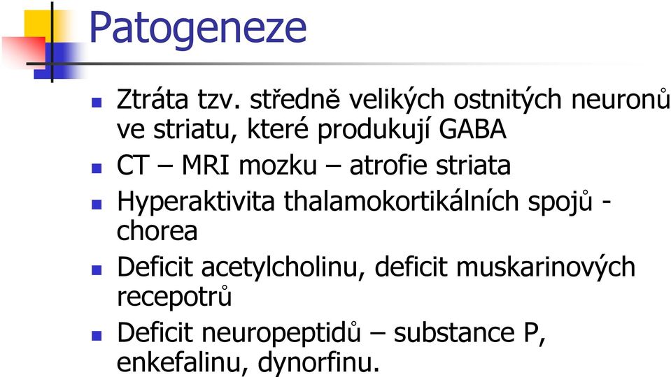 CT MRI mozku atrofie striata Hyperaktivita thalamokortikálních spojů