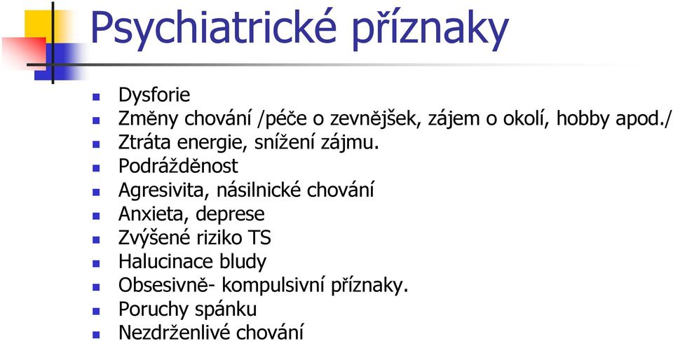 Podrážděnost Agresivita, násilnické chování Anxieta, deprese Zvýšené