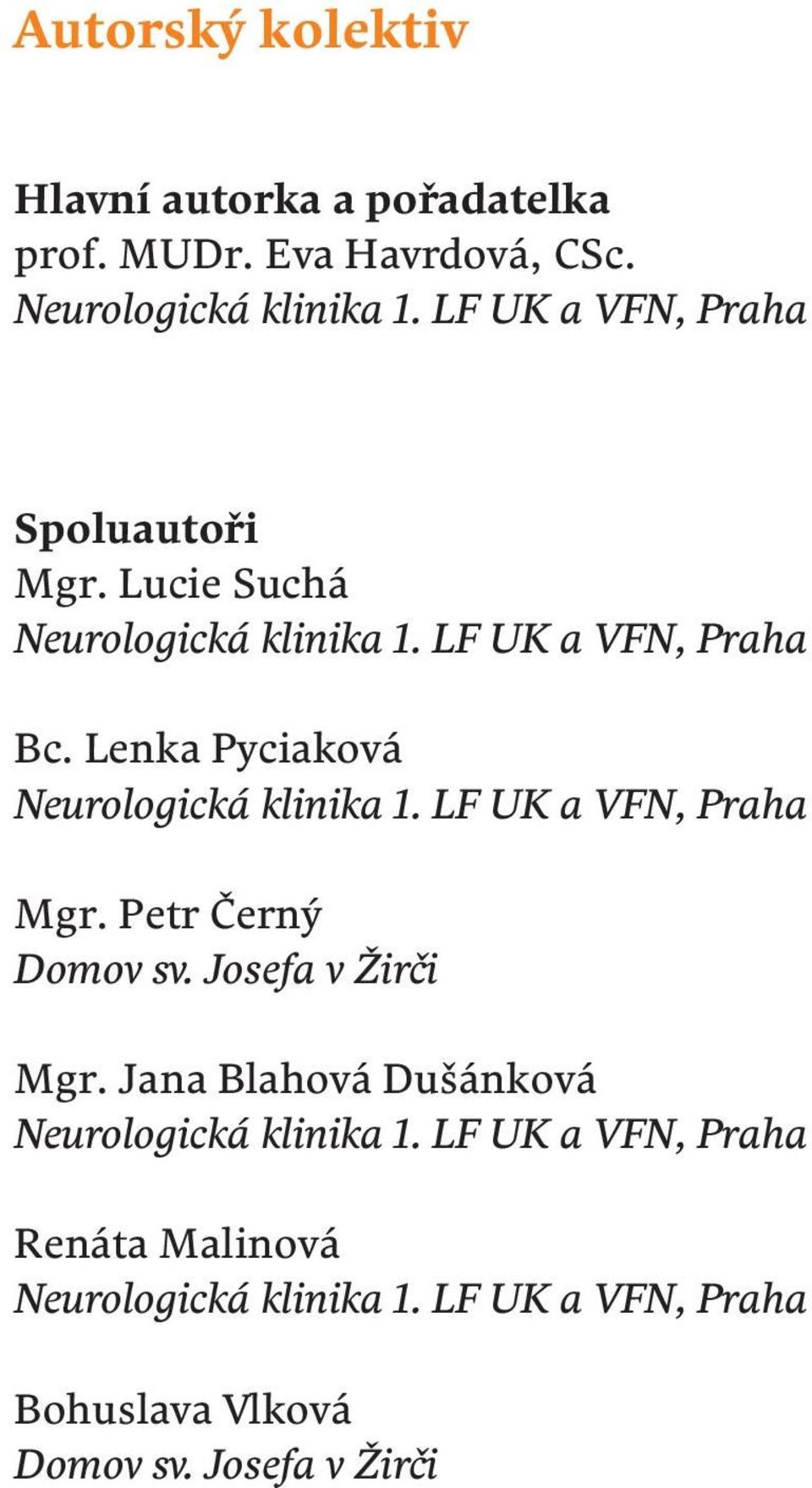 Lenka Pyciaková Neurologická klinika 1. LF UK a VFN, Praha Mgr. Petr Černý Domov sv. Josefa v Žirči Mgr.