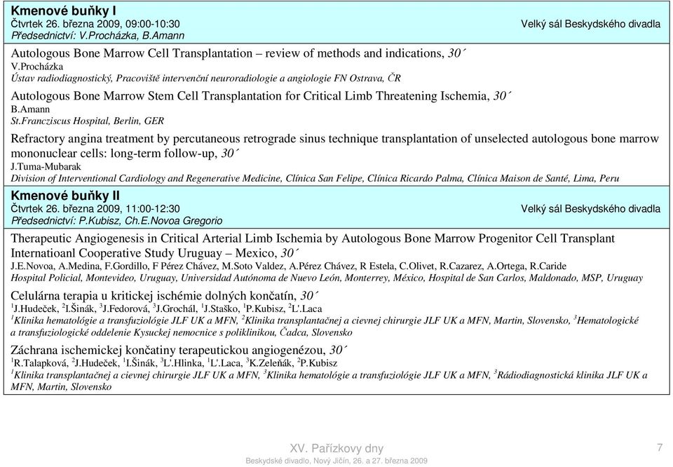 Procházka Ústav radiodiagnostický, Pracoviště intervenční neuroradiologie a angiologie FN Ostrava, ČR Autologous Bone Marrow Stem Cell Transplantation for Critical Limb Threatening Ischemia, 30 B.