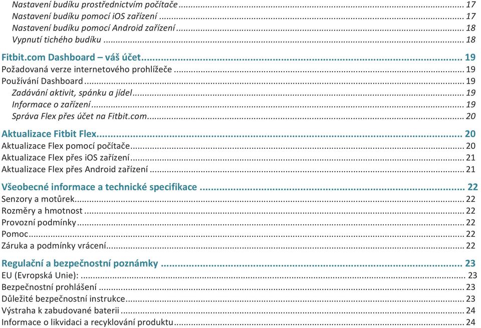 .. 20 Aktualizace Fitbit Flex... 20 Aktualizace Flex pomocí počítače... 20 Aktualizace Flex přes ios zařízení... 21 Aktualizace Flex přes Android zařízení.
