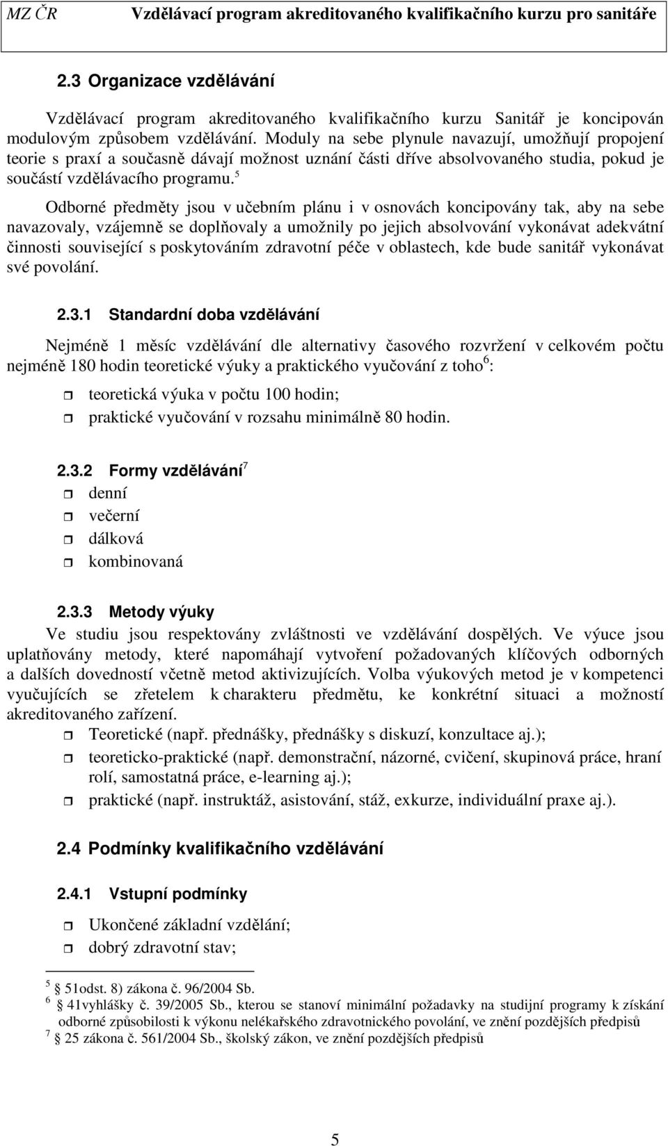 5 Odborné předměty jsou v učebním plánu i v osnovách koncipovány tak, aby na sebe navazovaly, vzájemně se doplňovaly a umožnily po jejich absolvování vykonávat adekvátní činnosti související s