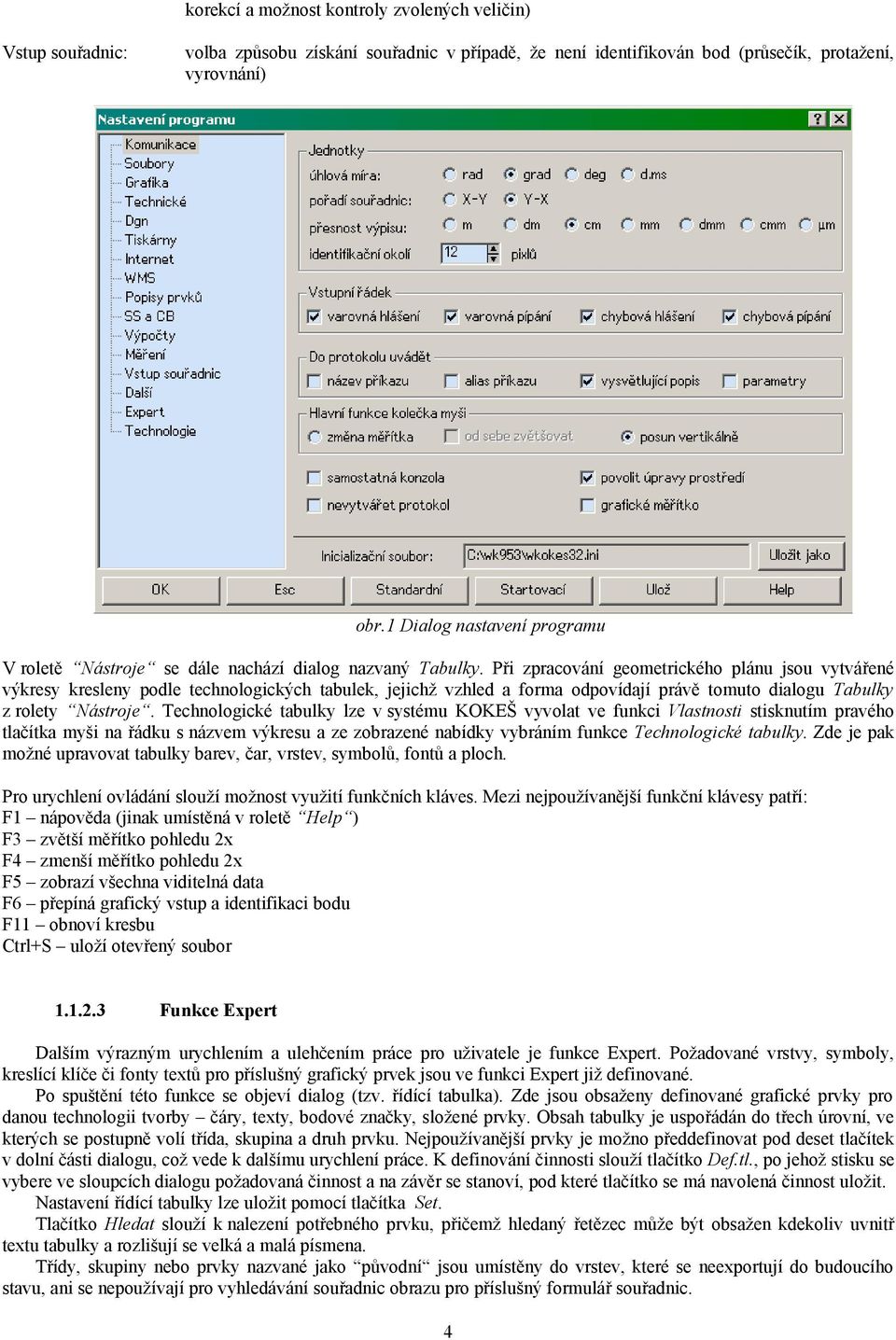 Při zpracování geometrického plánu jsou vytvářené výkresy kresleny podle technologických tabulek, jejichž vzhled a forma odpovídají právě tomuto dialogu Tabulky z rolety Nástroje.