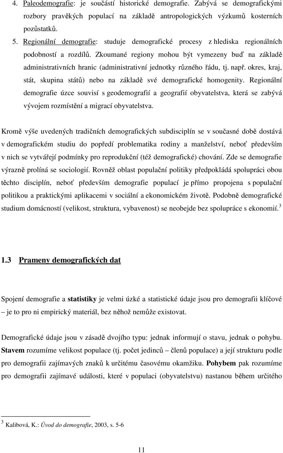 Zkoumané regiony mohou být vymezeny buď na základě administrativních hranic (administrativní jednotky různého řádu, tj. např.