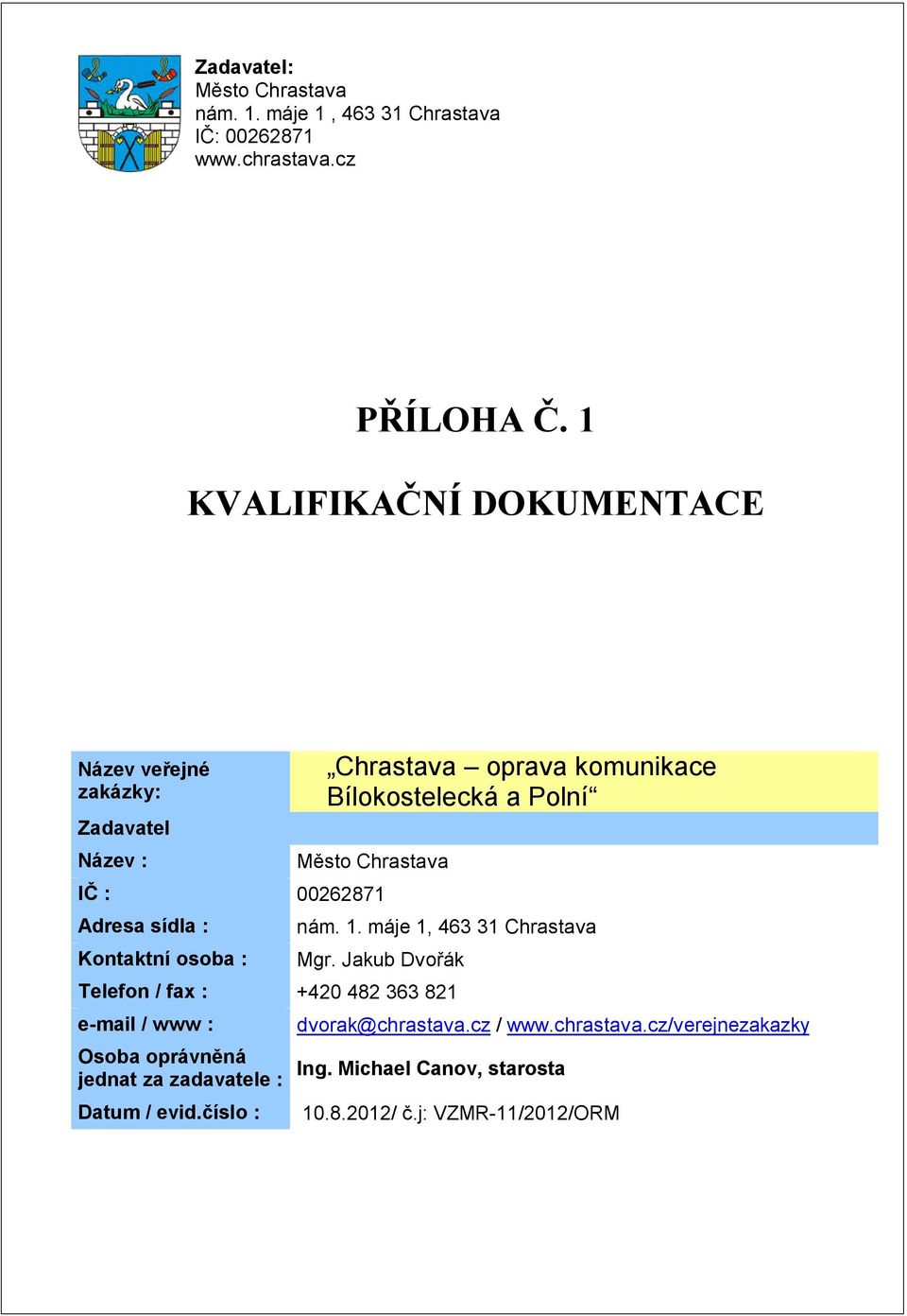 Chrastava IČ : 00262871 Adresa sídla : Kontaktní osoba : nám. 1. máje 1, 463 31 Chrastava Mgr.