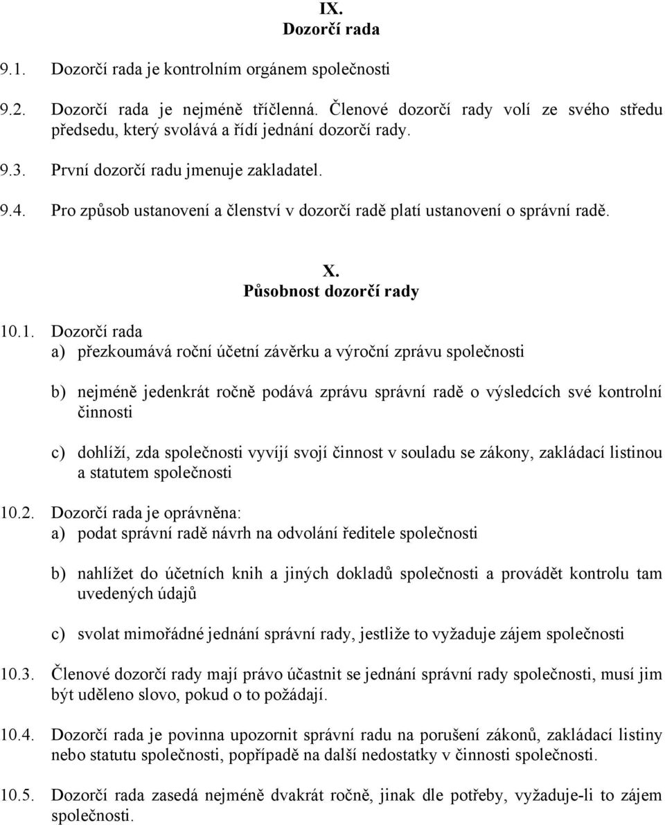 Pro způsob ustanovení a členství v dozorčí radě platí ustanovení o správní radě. X. Působnost dozorčí rady 10